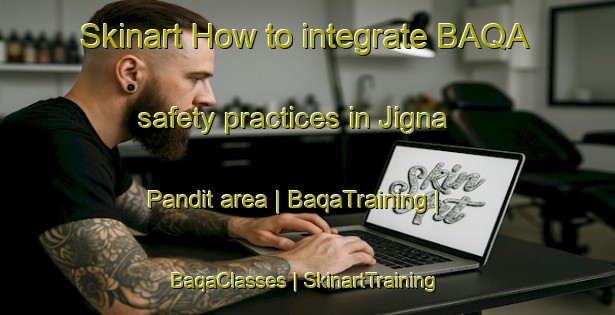 Skinart How to integrate BAQA safety practices in Jigna Pandit area | BaqaTraining | BaqaClasses | SkinartTraining-India